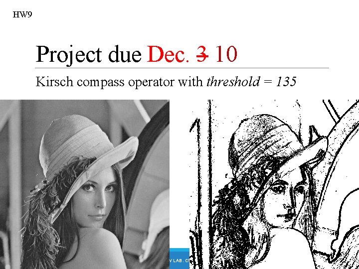 HW 9 Project due Dec. 3 10 Kirsch compass operator with threshold = 135