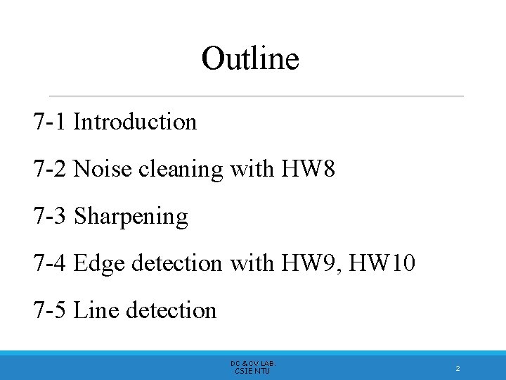 Outline 7 -1 Introduction 7 -2 Noise cleaning with HW 8 7 -3 Sharpening