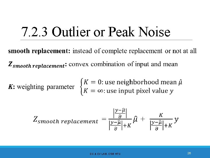 7. 2. 3 Outlier or Peak Noise DC & CV LAB. CSIE NTU 26