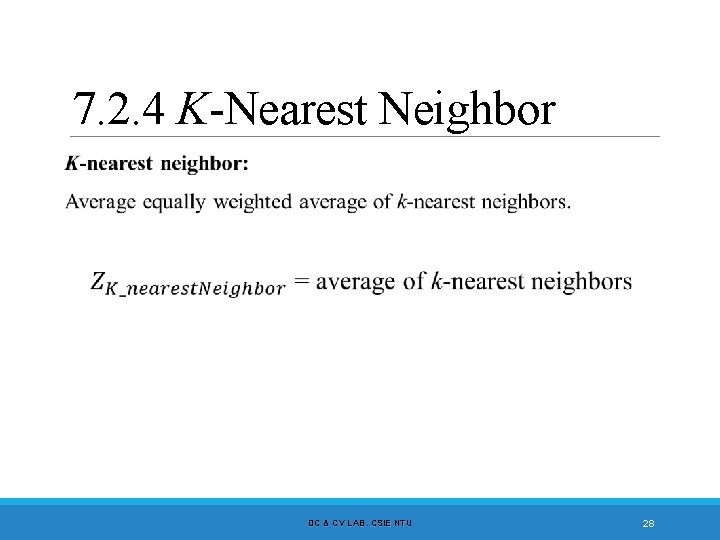 7. 2. 4 K-Nearest Neighbor DC & CV LAB. CSIE NTU 28 