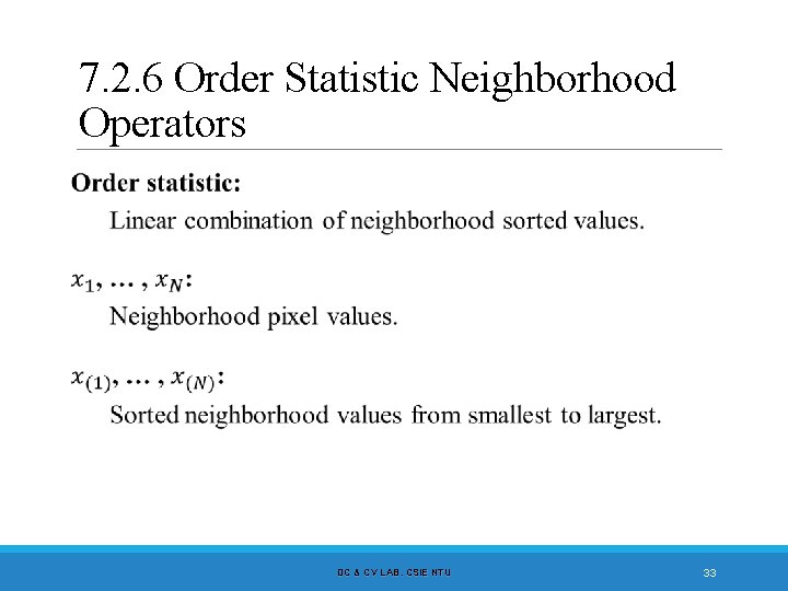 7. 2. 6 Order Statistic Neighborhood Operators DC & CV LAB. CSIE NTU 33