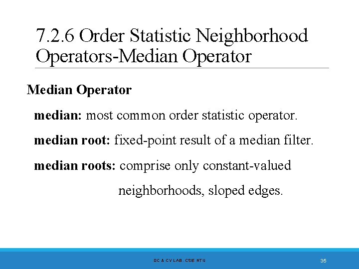 7. 2. 6 Order Statistic Neighborhood Operators-Median Operator median: most common order statistic operator.