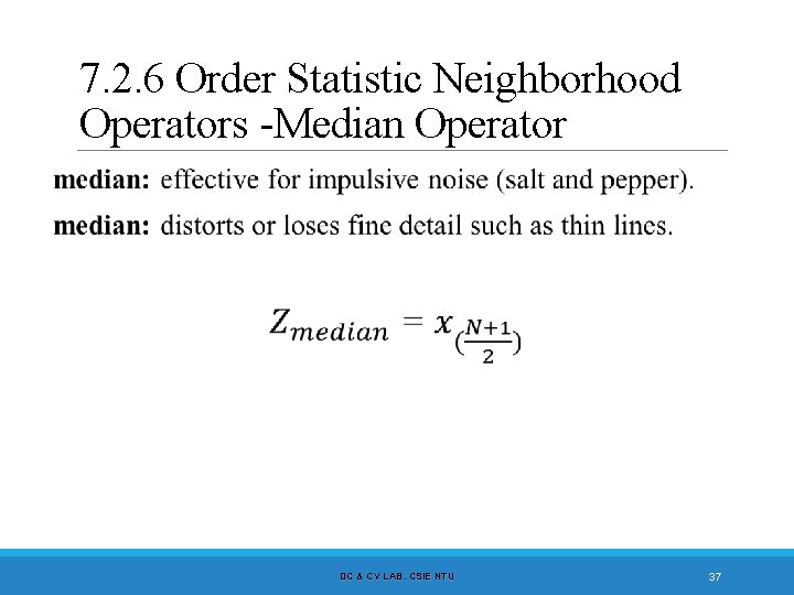 7. 2. 6 Order Statistic Neighborhood Operators -Median Operator DC & CV LAB. CSIE