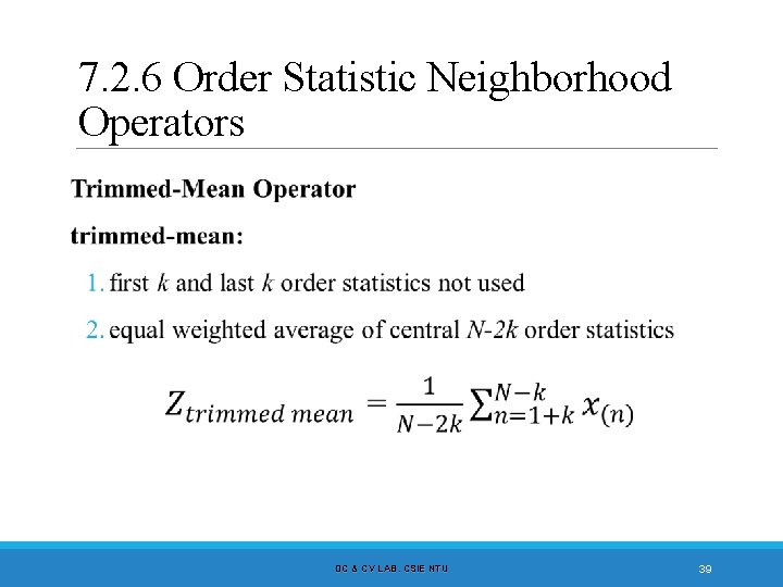 7. 2. 6 Order Statistic Neighborhood Operators DC & CV LAB. CSIE NTU 39