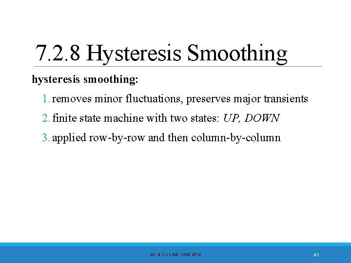 7. 2. 8 Hysteresis Smoothing hysteresis smoothing: 1. removes minor fluctuations, preserves major transients