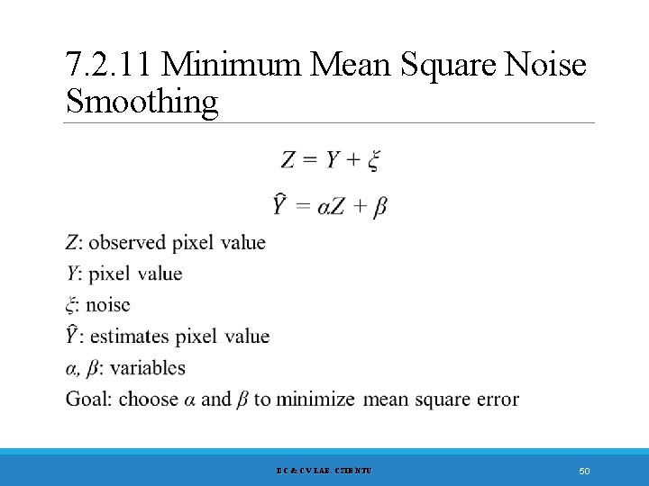 7. 2. 11 Minimum Mean Square Noise Smoothing DC & CV LAB. CSIE NTU