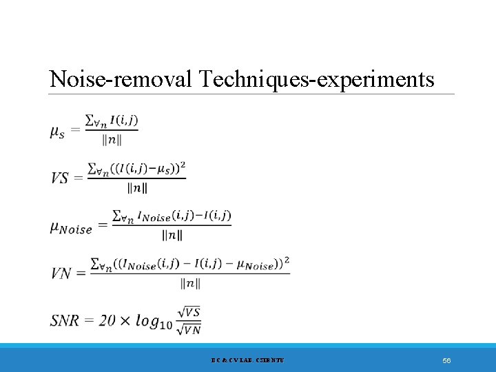 Noise-removal Techniques-experiments DC & CV LAB. CSIE NTU 56 