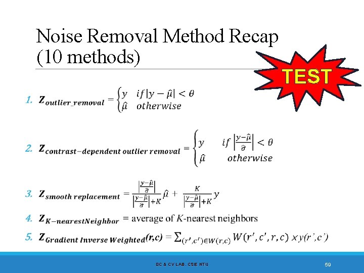 Noise Removal Method Recap (10 methods) DC & CV LAB. CSIE NTU TEST 59