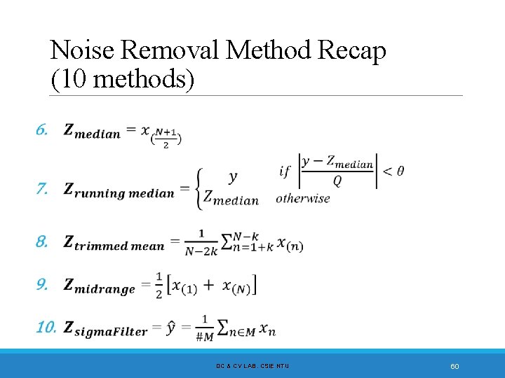 Noise Removal Method Recap (10 methods) DC & CV LAB. CSIE NTU 60 
