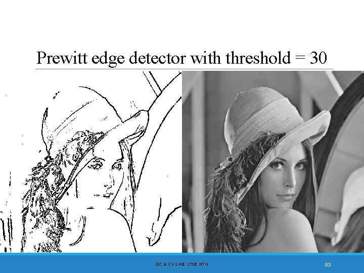 Prewitt edge detector with threshold = 30 DC & CV LAB. CSIE NTU 83
