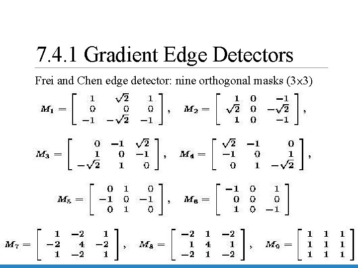 7. 4. 1 Gradient Edge Detectors Frei and Chen edge detector: nine orthogonal masks