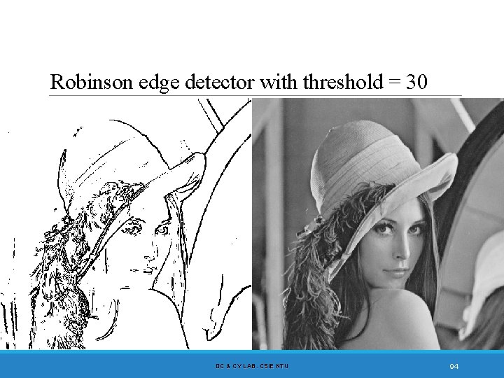 Robinson edge detector with threshold = 30 DC & CV LAB. CSIE NTU 94