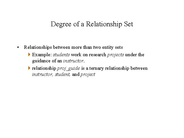 Degree of a Relationship Set • Relationships between more than two entity sets 4