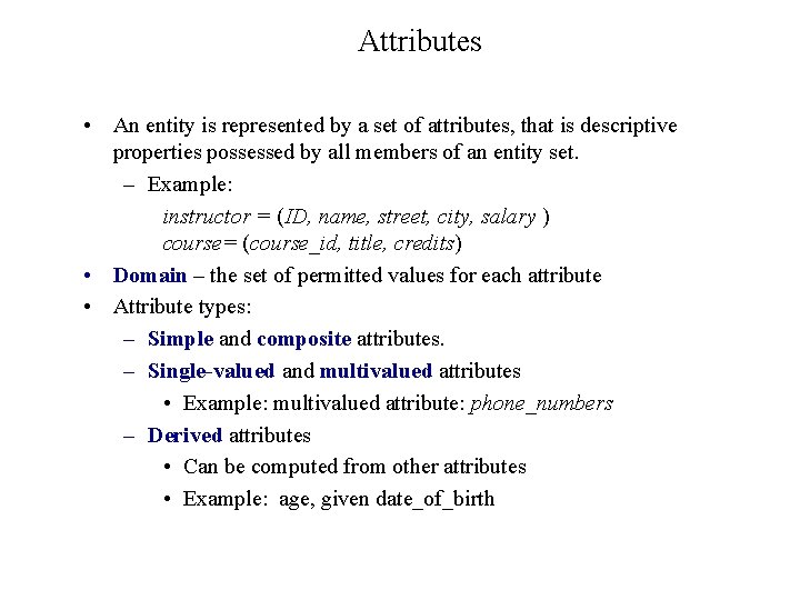 Attributes • An entity is represented by a set of attributes, that is descriptive Attributes • An entity is represented by a set of attributes, that is descriptive