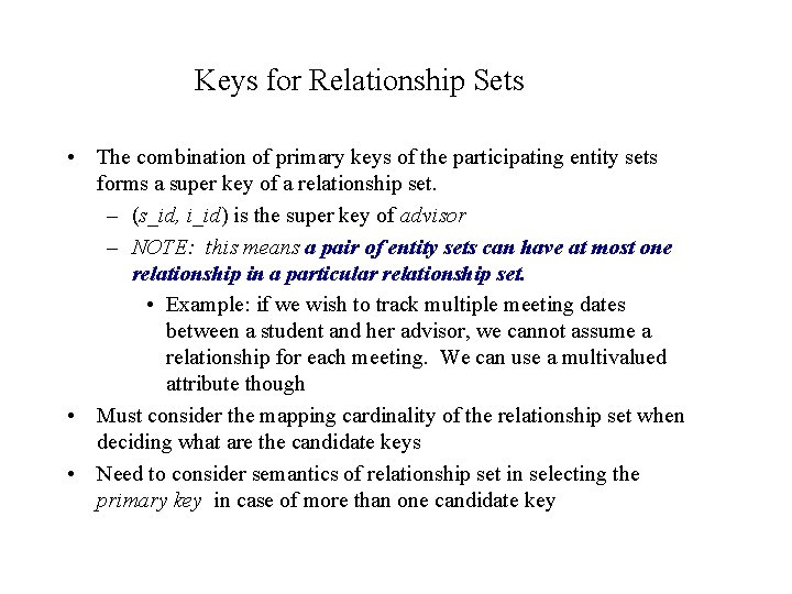 Keys for Relationship Sets • The combination of primary keys of the participating entity