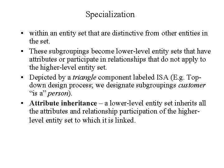 Specialization • within an entity set that are distinctive from other entities in the Specialization • within an entity set that are distinctive from other entities in the