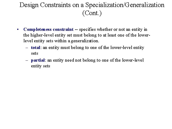 Design Constraints on a Specialization/Generalization (Cont. ) • Completeness constraint -- specifies whether or