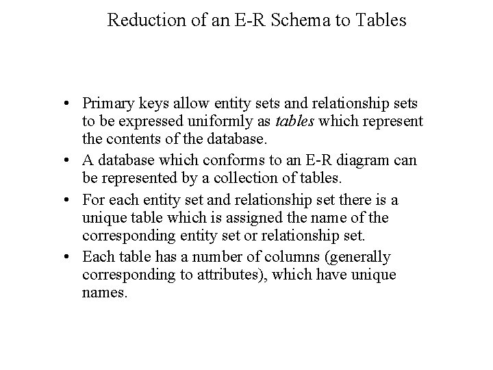 Reduction of an E-R Schema to Tables • Primary keys allow entity sets and