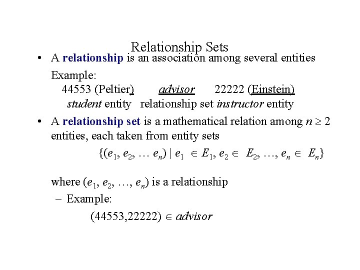 Relationship Sets • A relationship is an association among several entities Example: 44553 (Peltier)