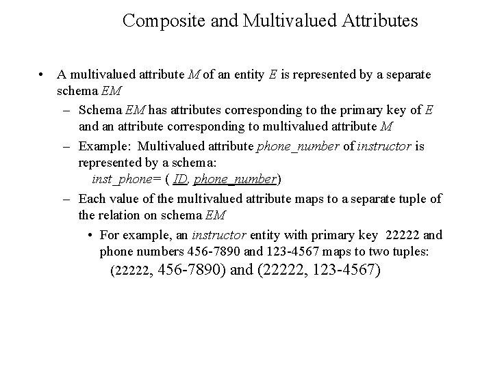 Composite and Multivalued Attributes • A multivalued attribute M of an entity E is