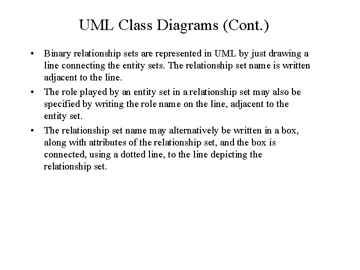 UML Class Diagrams (Cont. ) • Binary relationship sets are represented in UML by