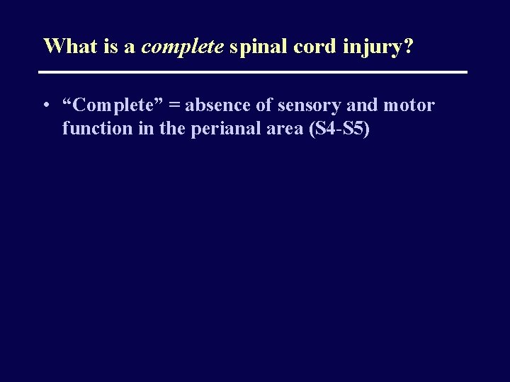 What is a complete spinal cord injury? • “Complete” = absence of sensory and