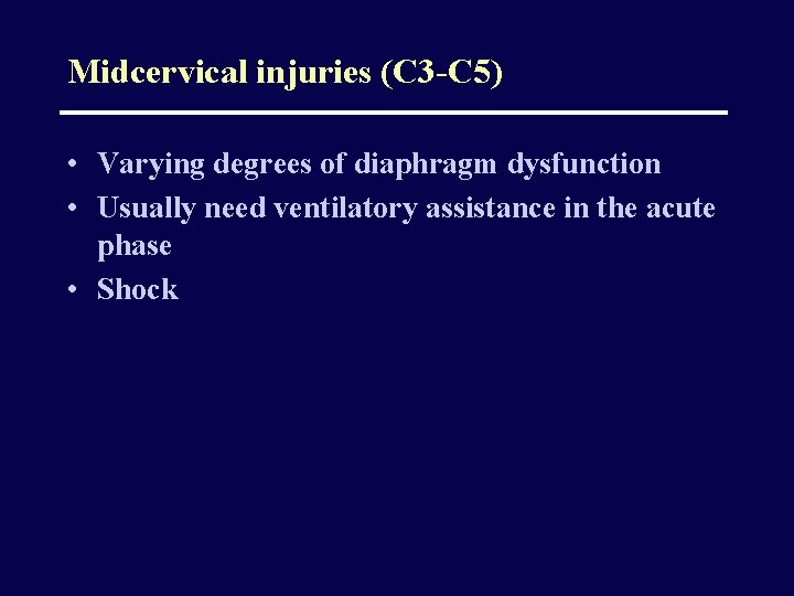 Midcervical injuries (C 3 -C 5) • Varying degrees of diaphragm dysfunction • Usually