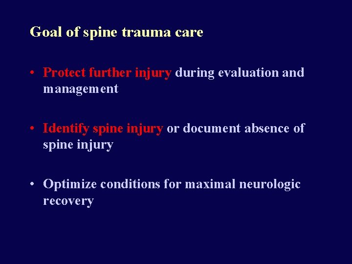 Goal of spine trauma care • Protect further injury during evaluation and management •