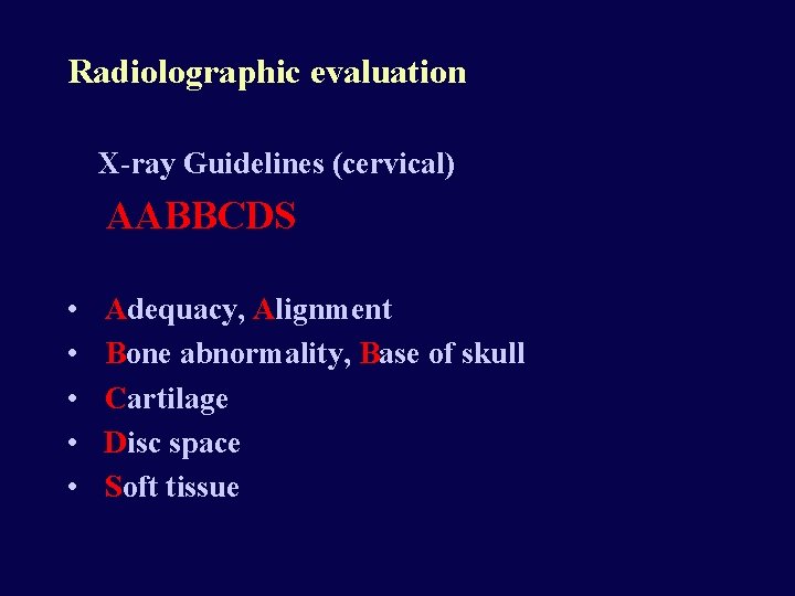 Radiolographic evaluation X-ray Guidelines (cervical) AABBCDS • • • Adequacy, Alignment Bone abnormality, Base