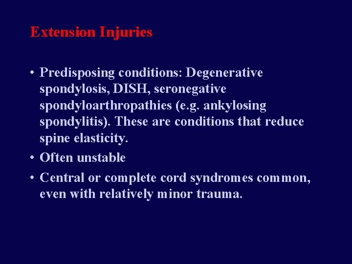 Extension Injuries • Predisposing conditions: Degenerative spondylosis, DISH, seronegative spondyloarthropathies (e. g. ankylosing spondylitis).