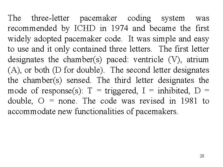  The three-letter pacemaker coding system was recommended by ICHD in 1974 and became
