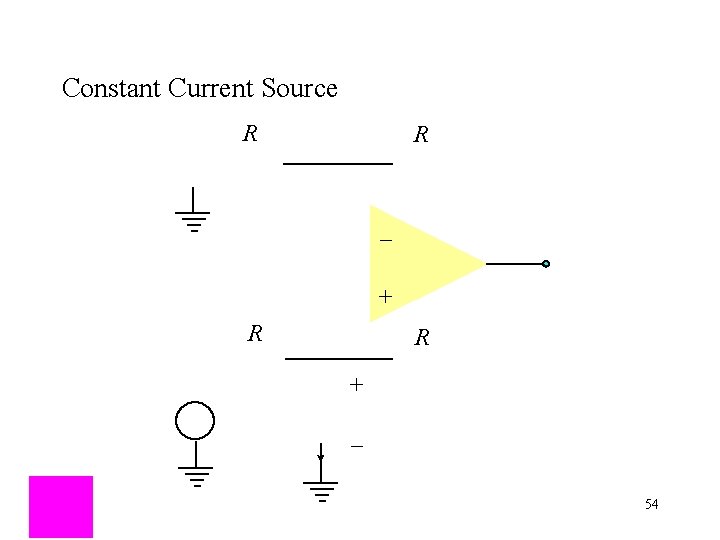 Constant Current Source R R _ + R R + _ 54 