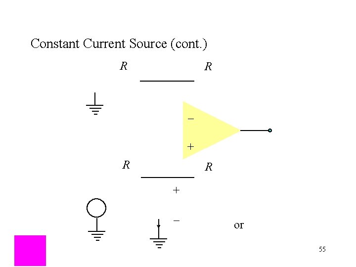 Constant Current Source (cont. ) R R _ + R R + _ or