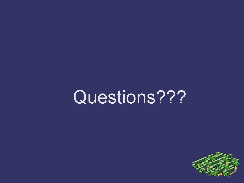 Questions? ? ? 