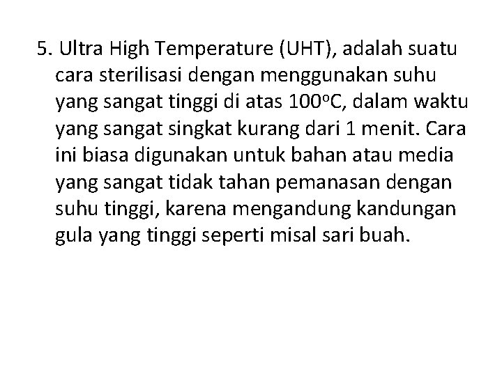 5. Ultra High Temperature (UHT), adalah suatu cara sterilisasi dengan menggunakan suhu yang sangat