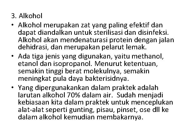 3. Alkohol • Alkohol merupakan zat yang paling efektif dan dapat diandalkan untuk sterilisasi 3. Alkohol • Alkohol merupakan zat yang paling efektif dan dapat diandalkan untuk sterilisasi