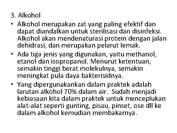 3. Alkohol • Alkohol merupakan zat yang paling efektif dan dapat diandalkan untuk sterilisasi