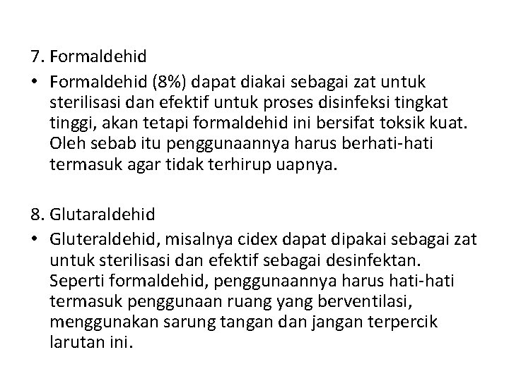 7. Formaldehid • Formaldehid (8%) dapat diakai sebagai zat untuk sterilisasi dan efektif untuk