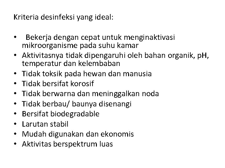 Kriteria desinfeksi yang ideal: • • • Bekerja dengan cepat untuk menginaktivasi mikroorganisme pada