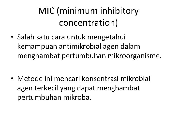 MIC (minimum inhibitory concentration) • Salah satu cara untuk mengetahui kemampuan antimikrobial agen dalam