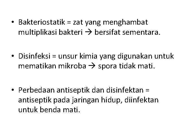  • Bakteriostatik = zat yang menghambat multiplikasi bakteri bersifat sementara. • Disinfeksi =