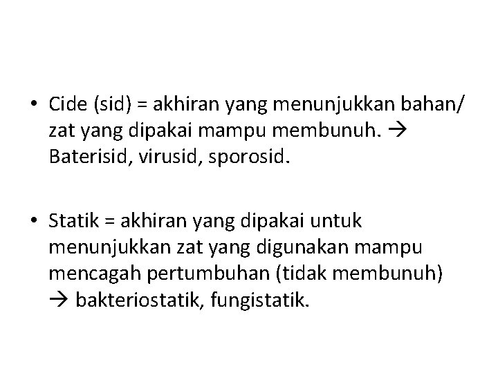  • Cide (sid) = akhiran yang menunjukkan bahan/ zat yang dipakai mampu membunuh.