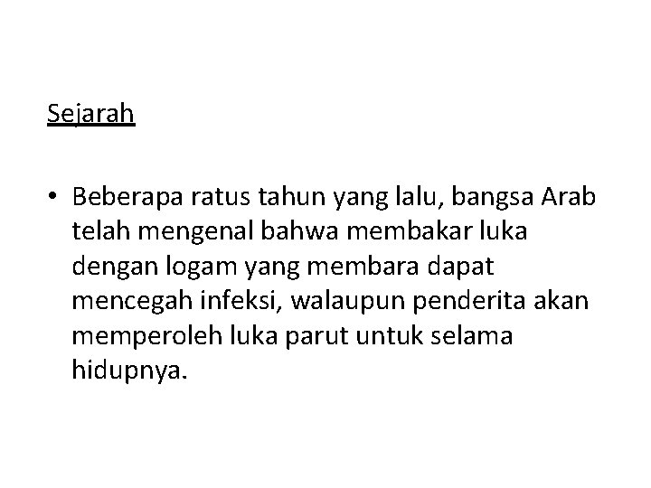 Sejarah • Beberapa ratus tahun yang lalu, bangsa Arab telah mengenal bahwa membakar luka Sejarah • Beberapa ratus tahun yang lalu, bangsa Arab telah mengenal bahwa membakar luka