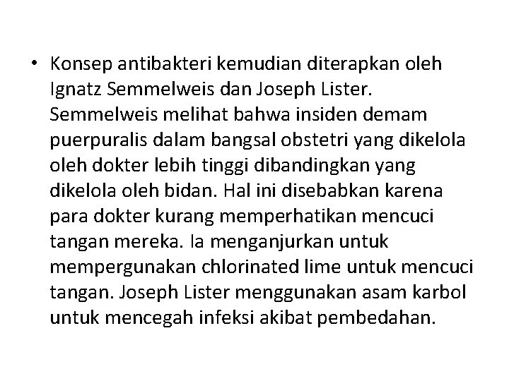 • Konsep antibakteri kemudian diterapkan oleh Ignatz Semmelweis dan Joseph Lister. Semmelweis melihat • Konsep antibakteri kemudian diterapkan oleh Ignatz Semmelweis dan Joseph Lister. Semmelweis melihat