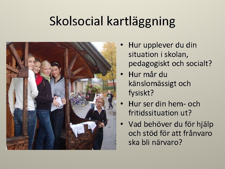 Skolsocial kartläggning • Hur upplever du din situation i skolan, pedagogiskt och socialt? •