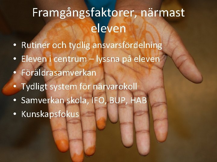 Framgångsfaktorer, närmast eleven • • • Rutiner och tydlig ansvarsfördelning Eleven i centrum –