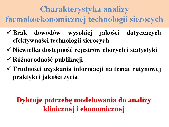 Charakterystyka analizy farmakoekonomicznej technologii sierocych ü Brak dowodów wysokiej jakości dotyczących efektywności technologii sierocych