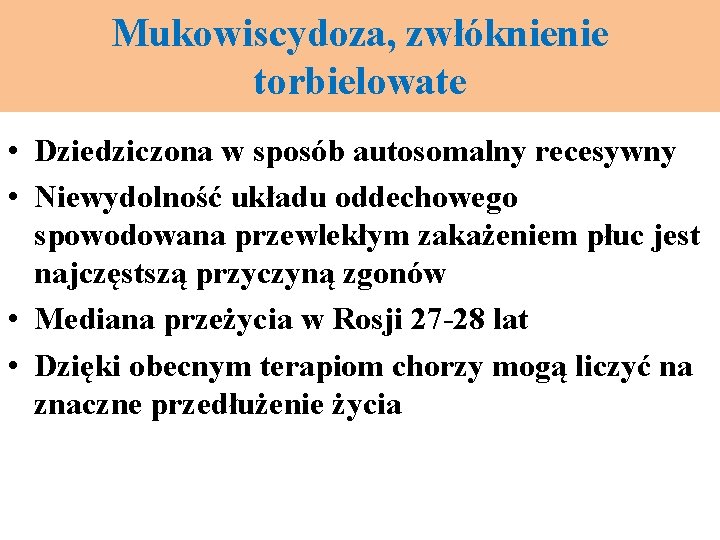 Mukowiscydoza, zwłóknienie torbielowate • Dziedziczona w sposób autosomalny recesywny • Niewydolność układu oddechowego spowodowana