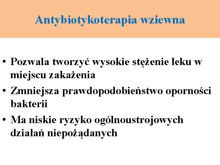 Antybiotykoterapia wziewna • Pozwala tworzyć wysokie stężenie leku w miejscu zakażenia • Zmniejsza prawdopodobieństwo