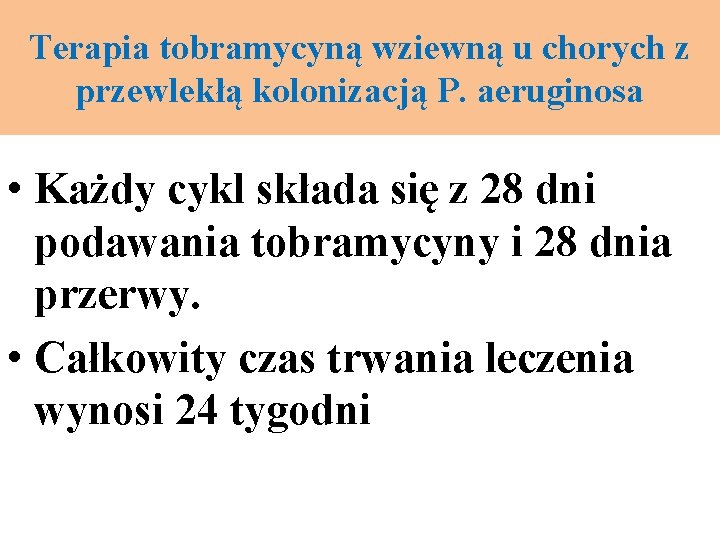 Terapia tobramycyną wziewną u chorych z przewlekłą kolonizacją P. aeruginosa • Każdy cykl składa